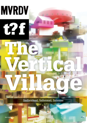 The Vertical Village: Individual, Informal, Intense - Maas, Winy (Editor), and Brillembourg, Alfredo (Contributions by), and Klumpner, Hubert (Contributions by)