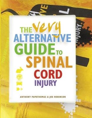 The Very Alternative Guide to Spinal Cord Injury - Papathomas, Anthony, and Robinson, Joe