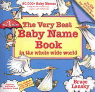 The Very Best Baby Name Book in the Whole Wide World - Lansky, Bruce