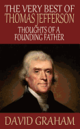 The Very Best of Thomas Jefferson: Thoughts of a Founding Father