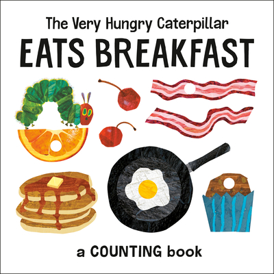 The Very Hungry Caterpillar Eats Breakfast: A Counting Book - 