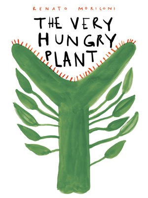 The Very Hungry Plant - Moriconi, Renato