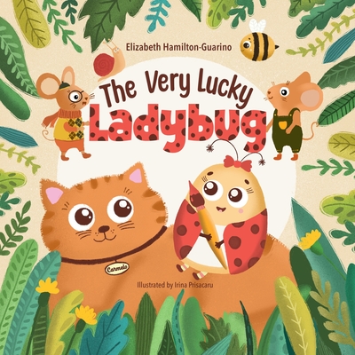 The Very Lucky Ladybug - Priscaru, Irina, and Hamilton-Guarino, Elizabeth