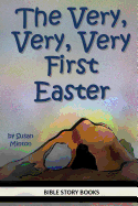 The Very, Very, Very First Easter