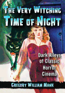 The Very Witching Time of Night: Dark Alleys of Classic Horror Cinema