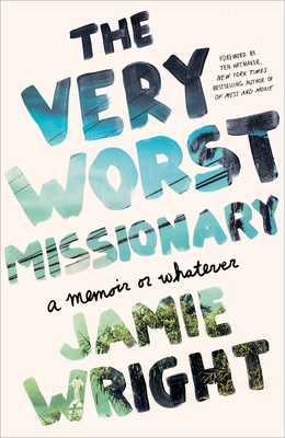 The Very Worst Missionary: A Memoir or Whatever - Wright, Jamie