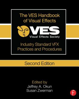 The Ves Handbook of Visual Effects: Industry Standard Vfx Practices and Procedures - Okun Ves, Jeffrey A (Editor), and Zwerman Ves, Susan (Editor)