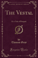 The Vestal: Or a Tale of Pompeii (Classic Reprint)