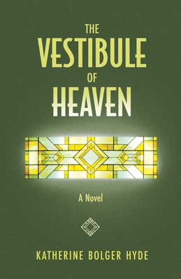 The Vestibule of Heaven - Hyde, Katherine Bolger