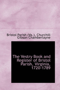 The Vestry Book and Register of Bristol Parish, Virginia, 1720-1789