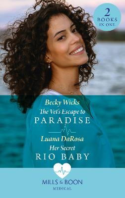 The Vet's Escape To Paradise / Her Secret Rio Baby: The Vet's Escape to Paradise / Her Secret Rio Baby - Wicks, Becky, and DaRosa, Luana