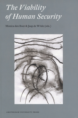 The Viability of Human Security - Den Boer, Monica (Editor), and De Wilde, Jaap (Editor)