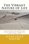 The Vibrant Nature of Life: Scientific Secrets for Your Journey through Space and Time