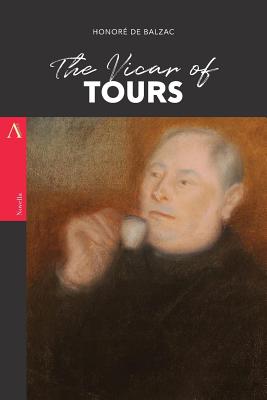 The Vicar of Tours - Wormeley, Katherine Prescott (Translated by), and De Balzac, Honore