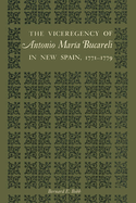 The Viceregency of Antonio Maria Bucareli in New Spain, 1771-1779