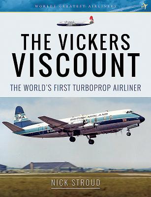 The Vickers Viscount: The World's First Turboprop Airliner - Stroud, Nick