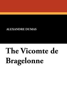 The Vicomte de Bragelonne - Dumas, Alexandre