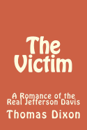 The Victim: A Romance of the Real Jefferson Davis