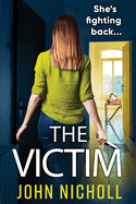 The Victim: A shocking, gripping thriller from John Nicholl