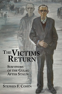 The Victims Return: Survivors of the Gulag After Stalin - Cohen, Stephen F, PH.D.