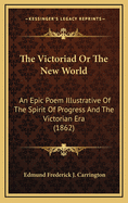The Victoriad or the New World: An Epic Poem Illustrative of the Spirit of Progress and the Victorian Era (1862)