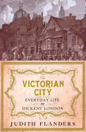 The Victorian City: Everyday Life in Dickens' London