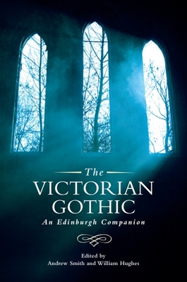 The Victorian Gothic: An Edinburgh Companion - Smith, Andrew (Editor), and Hughes, William (Editor)