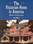 The Victorian Home in America: With Over 360 Illustrations