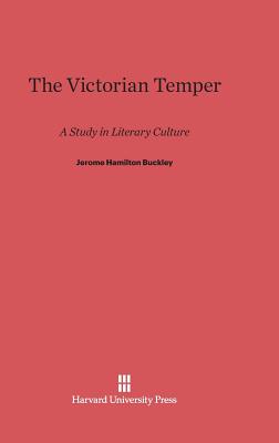 The Victorian Temper: A Study in Literary Culture - Buckley, Jerome Hamilton