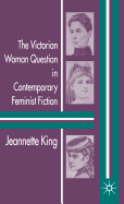 The Victorian Woman Question in Contemporary Feminist Fiction