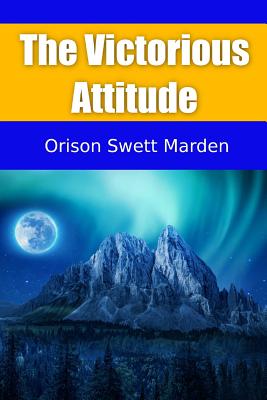 The Victorious Attitude - Mxama, Mxumu (Editor), and Marden, Orison Swett