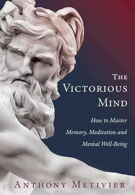 The Victorious Mind: How to Master Memory, Meditation and Mental Well-Being - Metivier, Anthony