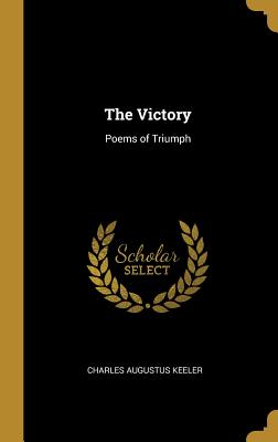 The Victory: Poems of Triumph - Keeler, Charles Augustus