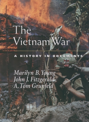 The Vietnam War: A History in Documents - Young, Marilyn B, and Fitzgerald, John J, and Grunfeld, A Tom