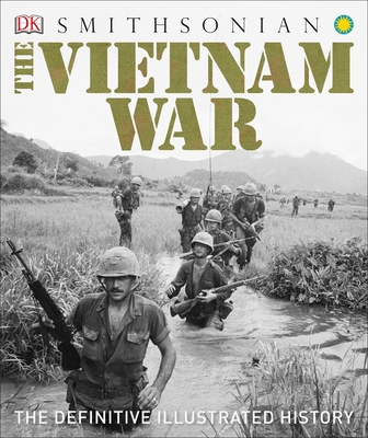 The Vietnam War: The Definitive Illustrated History - DK, and Smithsonian Institution (Contributions by)