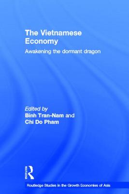 The Vietnamese Economy: Awakening the Dormant Dragon - Chi Do-Pham (Editor), and Tran-Nam, Binh (Editor)