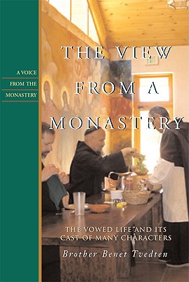 The View from a Monastery: Vowed Life and Its Cast of Many Characters - Tvedten, Benet
