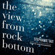 The View from Rock Bottom: Discovering God's Embrace in Our Pain