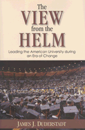 The View from the Helm: Leading the American University During an Era of Change