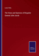 The Views and Opinions of Brigadier General John Jacob