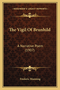 The Vigil of Brunhild: A Narrative Poem (1907)