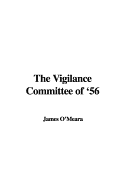 The Vigilance Committee of '56 - O'Meara, James