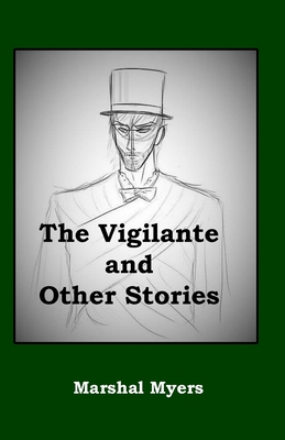 The Vigilante and Other Stories - Myers, Marshal