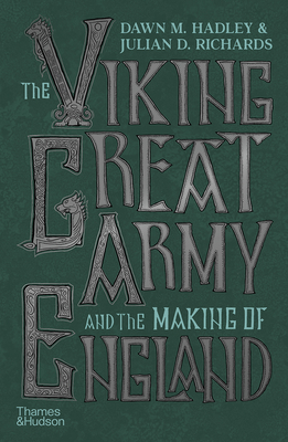 The Viking Great Army and the Making of England - Hadley, Dawn, and Richards, Julian