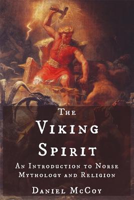 The Viking Spirit: An Introduction to Norse Mythology and Religion - McCoy, Daniel