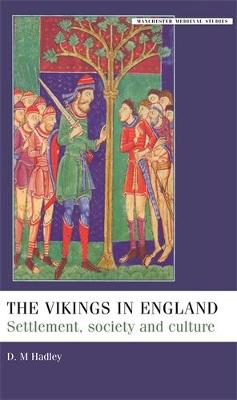 The Vikings in England: Settlement, Society and Culture - Hadley, Dawn