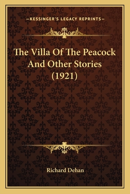 The Villa Of The Peacock And Other Stories (1921) - Dehan, Richard