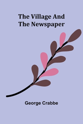 The Village and The Newspaper - Crabbe, George