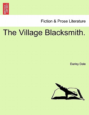 The Village Blacksmith. Vol. I - Dale, Darley