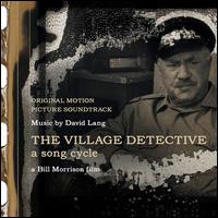 The Village Detective: A Song Cycle [Original Motion Picture Soundtrack] - David Lang/Frode Andersen/Shara Nova